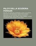 Piloti della Scuderia Ferrari: Michael Schumacher, Fernando Alonso, Alain Prost, Jean Alesi, Kimi Räikkönen, Eddie Irvine, Rubens Barrichello (Italian Edition)