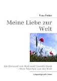 Meine Liebe zur Welt (German Edition)