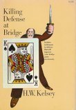Killing Defense At Bridge: Incisive Techniques in Defense That Will Improve Your Bridge Game Enormously