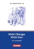 einfach lesen! - F�r Lesefortgeschrittene: Niveau 3 - Nicht Chicago. Nicht hier.: Ein Leseprojekt nach dem Jugendroman von Kirsten Boie. Arbeitsbuch ... Roman. Leseheft f�r den F�rderunterricht