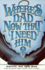 Where's Dad Now That I Need Him