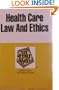 Health Care Law and Ethics in a Nutshell (Nutshell Series)