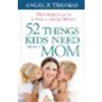 52 Things Kids Need from a Mom: What Mothers Can Do to Make a Lifelong Difference by Thomas, Angela [Harvest House Publishers, 2011] (Paperback) [Paperback]