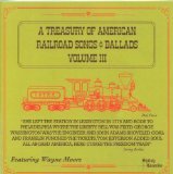 A Treasury Of American Railroad Songs & Ballads Vol. III
