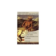 Der Tod des M�chtigen. Kult und Kultur des Todes sp�tmittelalterlicher Herrscher