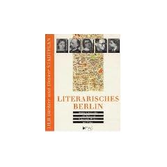 Literarisches Berlin. 100 Dichter, Schriftsteller und Publizisten. Wohnorte, Schaupl�tze und Wirken. Mit hist. und akt. Stadtpl�nen.