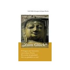 Zum Gl�ck: 99 Fragen und Antworten zum Lebens-Thema "Wie werde ich gl�cklich?" "Mut um gl�cklich zu sein"