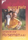 Entdecke den Horsemann in dir: Elf Schritte zu Gelassenheit und Sicherheit mit dem Pferd - Heinz Welz