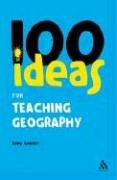 100 Ideas for Teaching Geography (Continuum One Hundred)