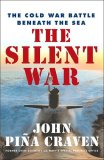 The Silent War: The Cold War Battle Beneath the Sea