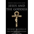 Jesus and the Goddess: The Secret Teachings of the Original Christians
