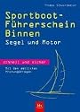 Sportboot-F&uuml;hrerschein Binnen -  schnell und sicher. Segel und Motor. Mit den amtlichen Pr&uuml;fungsfragen