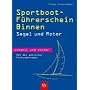 Sportboot-F�hrerschein Binnen -  schnell und sicher. Segel und Motor. Mit den amtlichen Pr�fungsfragen