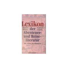 Lexikon der Abenteuer- und Reiseliteratur von Afrika bis Winnetou.