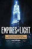 Empires of Light: Edison, Tesla, Westinghouse, and the Race to Electrify the World