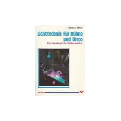 Lichttechnik f�r B�hne und Disco. Ein Handbuch f�r Selbermacher