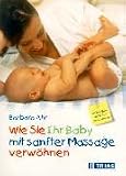 Wie Sie ihr Baby mit sanfter Massage verw&Atilde;&para;hnen.