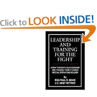 Leadership And Training For The Fight: A Few Thoughs On Leadership And Training From A... by MSG Paul R. Howe