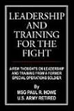 Leadership And Training for the Fight: A Few Thoughts on Leadership And Training from a Former Special Operations Soldier