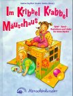 Im Kribbel Krabbel M�usehaus: Spiel-, Spa�-, Bastelideen und Lieder f�r kleine Racker - Sabine               Seyffert
