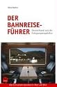 Der Bahnreisef&uuml;hrer: Deutschland aus der Fahrgastperspektive