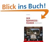 Der Bahnreisef�hrer: Deutschland aus der Fahrgastperspektive