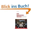 Der Bahnreisef�hrer: Deutschland aus der Fahrgastperspektive