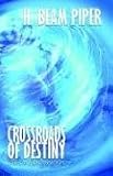 Crossroads of Destiny: Science Fiction Stories by H. Beam Piper