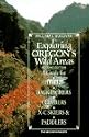Exploring Oregon's Wild Areas: A Guide for Hikers, Backpackers, Xc Skiers and Paddlers
