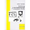 Einf�hrung in die Spielp�dagogik: Eine Orientierungshilfe f�r sozial-, schul- und heilp�dagogische Arbeitsfelder