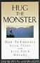 Hug the Monster: How to Embrace Your Fears and Live Your Dreams