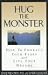 Hug the Monster: How to Embrace Your Fears and Live Your Dreams