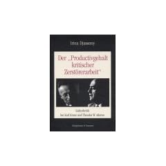 Der Produktivgehalt kritischer Zerst�rerarbeit. Kulturkritik bei Karl Kraus und Theodor W. Adorno