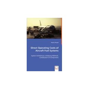 【クリックで詳細表示】Direct Operating Costs of Aircraft Fuel Systems： System Architecture， Analyzing Methods， Contribution of Components [ペーパーバック]