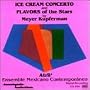 Ice Cream Concerto and Flavors of the Stars by Meyer Kupferman