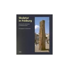 Skulptur in Freiburg, Band 1 - Kunst des 20. Jahrhunderts im �ffentlichen Raum: BD 1