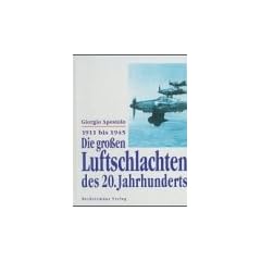 Die gro�en Luftschlachten des 20. Jahrhunderts. 1911 - 1945