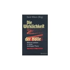 Die Wirklichkeit der H�lle. Biblische Leitlinien zu einem verdr�ngten Thema