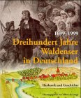 Dreihundert Jahre Waldenser in Deutschland 1699-1999