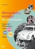 Wirtschaftswundermusterl&auml;ndle: Baden und W&uuml;rttemberg in den 50er, 60er und 70er Jahren - Thomas Vogel