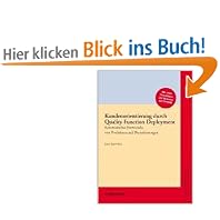 Kundenorientierung durch Quality Function Deployment: Systematisches Entwickeln von Produkten und Dienstleistungen