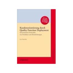Kundenorientierung durch Quality Function Deployment: Systematisches Entwickeln von Produkten und Dienstleistungen