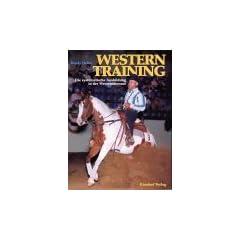 Westerntraining: Eine systematische Anleitung zur Ausbildung in der Westerndressur