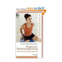 Progressive Muskelentspannung: Einfach �bungen f�rs Wohlbefinden