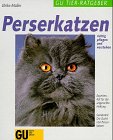 Perserkatzen. Anschaffung, Pflege, Ernährung, Krankheiten, Verhalten