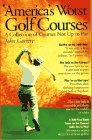 America's Worst Golf Courses: A Collection of Courses Not Up to Par