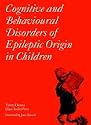 Cognitive and Behavioural Disorders of Epileptic Origin in Children (Clinics in Developmental Medicine (Mac Keith Press))