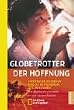 Globetrotter der Hoffnung: Drei Abenteurer unterwegs f�r eine bessere Zukunft