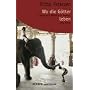 Wo die G�tter leben. Alltag und Religion in Indien. Eine Reise