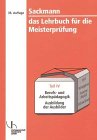 Sackmann - das Lehrbuch f&uuml;r die Meisterpr&uuml;fung, Tl.IV, Berufs- und Arbeitsp&auml;dagogik, Ausbildung der Ausbilder nach AEVO - Walter Bourichter, Ulrich Brand, Friedrich-Hubert Esser